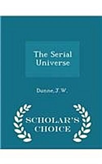 The Serial Universe - Scholars Choice Edition (Paperback)