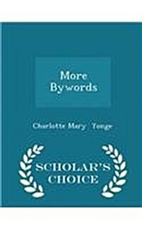 More Bywords - Scholars Choice Edition (Paperback)