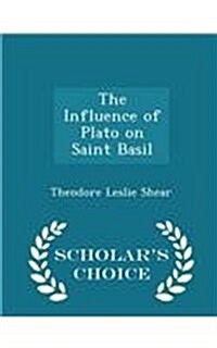 The Influence of Plato on Saint Basil - Scholars Choice Edition (Paperback)