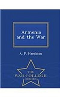 Armenia and the War - War College Series (Paperback)