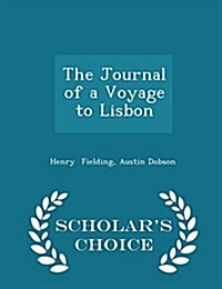 The Journal of a Voyage to Lisbon - Scholars Choice Edition (Paperback)