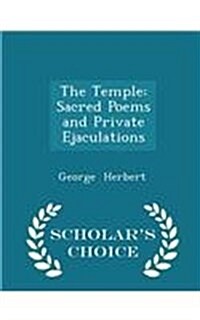 The Temple: Sacred Poems and Private Ejaculations - Scholars Choice Edition (Paperback)
