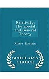 Relativity: The Special and General Theory - Scholars Choice Edition (Paperback)