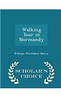 Walking Tour in Normandy - Scholars Choice Edition (Paperback)