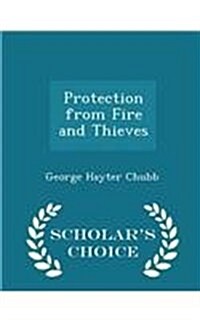 Protection from Fire and Thieves - Scholars Choice Edition (Paperback)