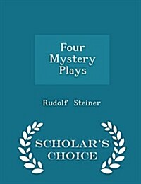 Four Mystery Plays - Scholars Choice Edition (Paperback)
