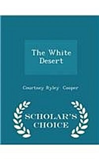 The White Desert - Scholars Choice Edition (Paperback)