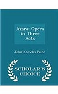 Azara: Opera in Three Acts - Scholars Choice Edition (Paperback)