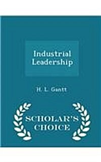 Industrial Leadership - Scholars Choice Edition (Paperback)