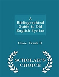 A Bibliographical Guide to Old English Syntax - Scholars Choice Edition (Paperback)