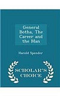 General Botha, the Career and the Man - Scholars Choice Edition (Paperback)