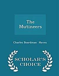 The Mutineers - Scholars Choice Edition (Paperback)