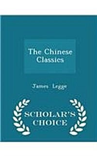 The Chinese Classics - Scholars Choice Edition (Paperback)