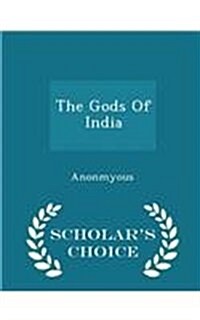 The Gods of India - Scholars Choice Edition (Paperback)