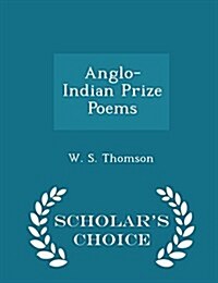 Anglo-Indian Prize Poems - Scholars Choice Edition (Paperback)