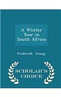 A Winter Tour in South Africa - Scholars Choice Edition (Paperback)