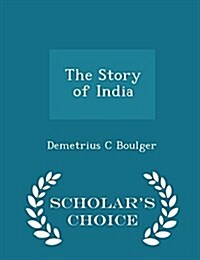 The Story of India - Scholars Choice Edition (Paperback)