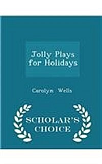 Jolly Plays for Holidays - Scholars Choice Edition (Paperback)
