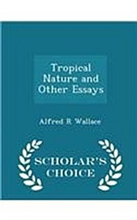 Tropical Nature and Other Essays - Scholars Choice Edition (Paperback)