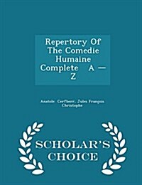 Repertory of the Comedie Humaine Complete a - Z - Scholars Choice Edition (Paperback)