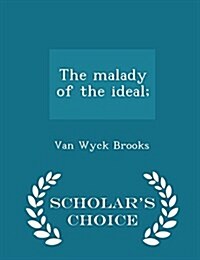 The Malady of the Ideal; - Scholars Choice Edition (Paperback)