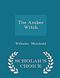 The Amber Witch - Scholars Choice Edition (Paperback)