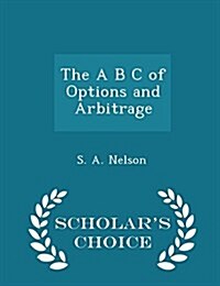 The A B C of Options and Arbitrage - Scholars Choice Edition (Paperback)