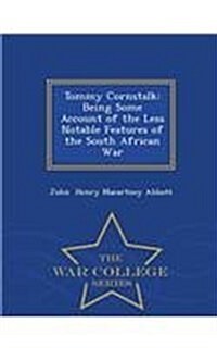 Tommy Cornstalk: Being Some Account of the Less Notable Features of the South African War - War College Series (Paperback)