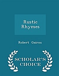 Rustic Rhymes - Scholars Choice Edition (Paperback)