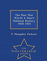 The Post War World a Short Political History 1918 1934 - War College Series (Paperback)