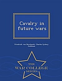 Cavalry in Future Wars - War College Series (Paperback)