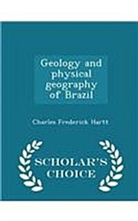 Geology and Physical Geography of Brazil - Scholars Choice Edition (Paperback)