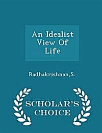 An Idealist View of Life - Scholars Choice Edition (Paperback)