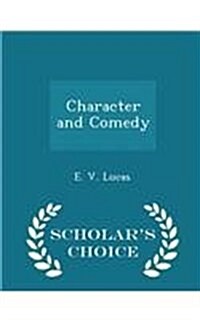 Character and Comedy - Scholars Choice Edition (Paperback)