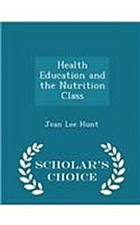 Health Education and the Nutrition Class - Scholars Choice Edition (Paperback)