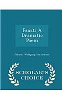 Faust: A Dramatic Poem - Scholars Choice Edition (Paperback)