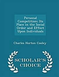 Personal Competition; Its Place in the Social Order and Effect Upon Individuals - Scholars Choice Edition (Paperback)