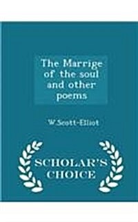 The Marrige of the Soul and Other Poems - Scholars Choice Edition (Paperback)