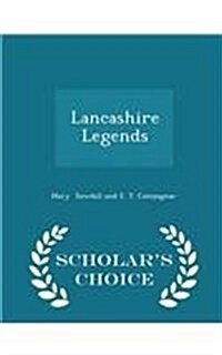 Lancashire Legends - Scholars Choice Edition (Paperback)