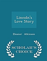 Lincolns Love Story - Scholars Choice Edition (Paperback)