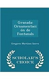 Granada: Ornamentaci? de Fontanals - Scholars Choice Edition (Paperback)