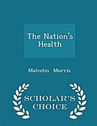 The Nations Health - Scholars Choice Edition (Paperback)
