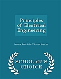 Principles of Electrical Engineering - Scholars Choice Edition (Paperback)