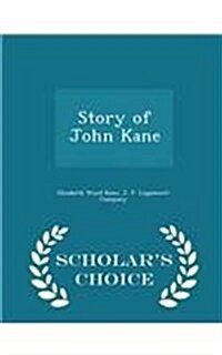 Story of John Kane - Scholars Choice Edition (Paperback)