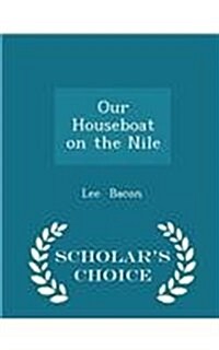 Our Houseboat on the Nile - Scholars Choice Edition (Paperback)