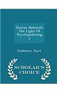 Human Naturein the Light of Psychopathology - Scholars Choice Edition (Paperback)