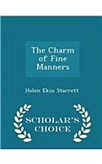 The Charm of Fine Manners - Scholars Choice Edition (Paperback)