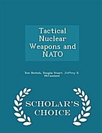 Tactical Nuclear Weapons and NATO - Scholars Choice Edition (Paperback)