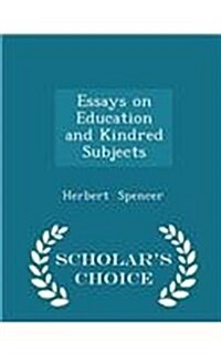 Essays on Education and Kindred Subjects - Scholars Choice Edition (Paperback)