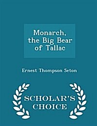 Monarch, the Big Bear of Tallac - Scholars Choice Edition (Paperback)